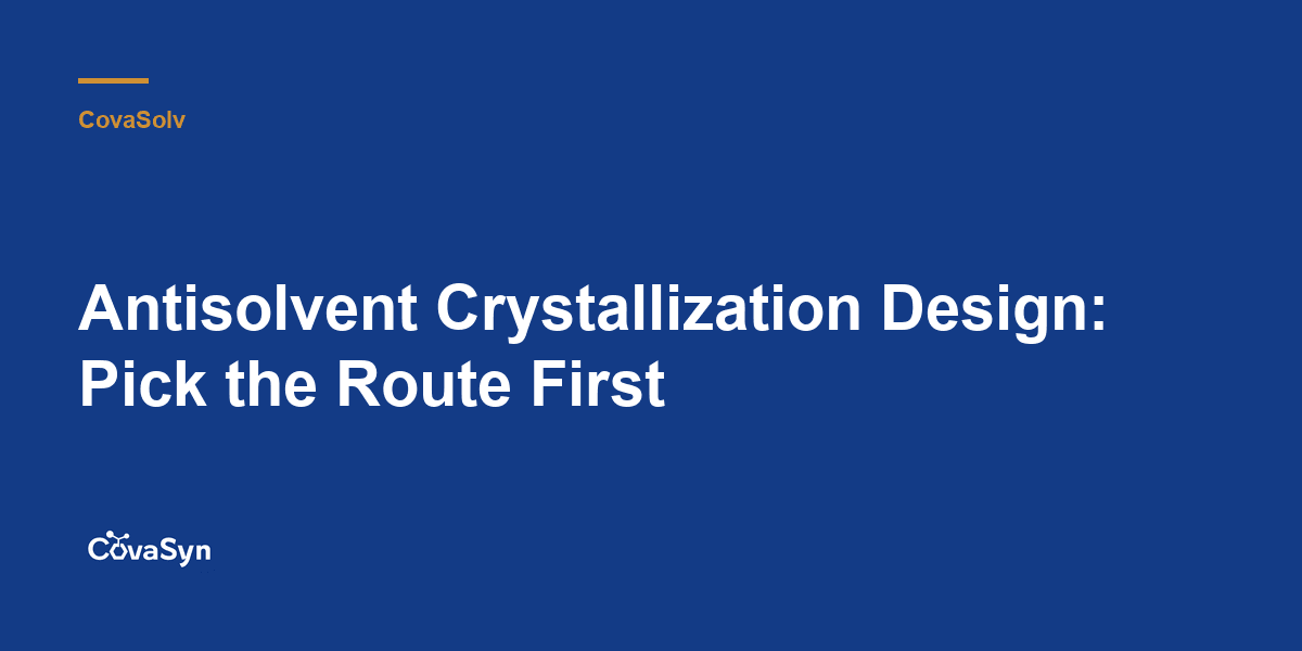 Antisolvent Crystallization Design: Pick the Route First