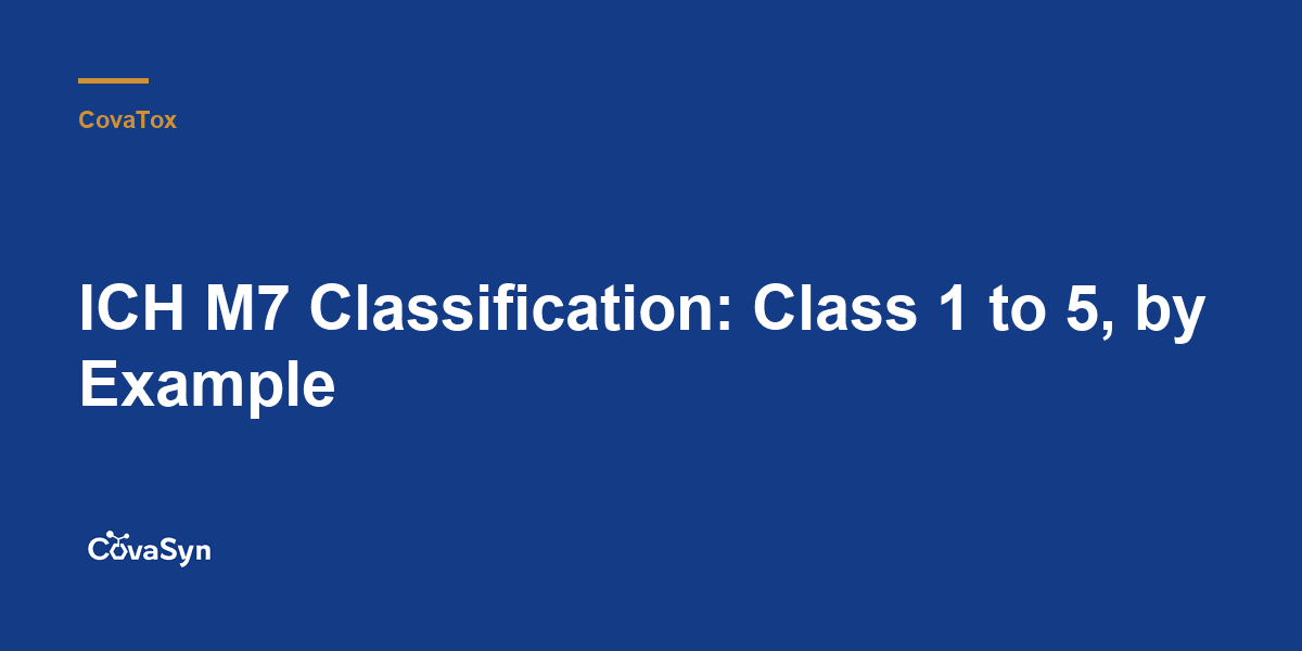 ICH M7 Classification: Class 1 to 5, by Example