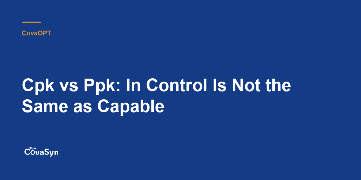 Cpk vs Ppk: In Control Is Not the Same as Capable